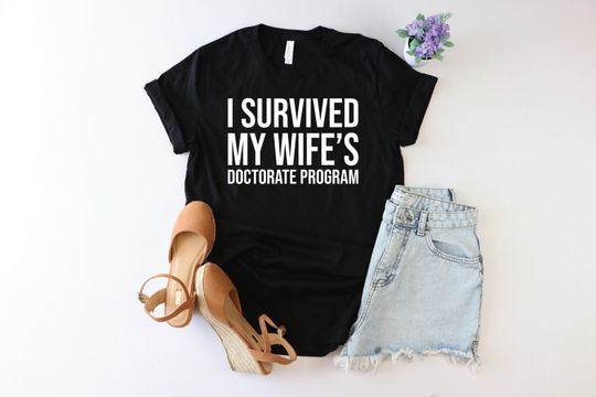 Discover I Survived My Wife's Doctorate Program Shirt, Husband Tee, Funny PHD Graduation Gift