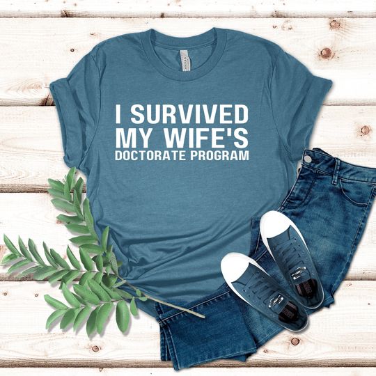 Discover I Survived My Wife's Doctorate Program Shirt, Husband Tee