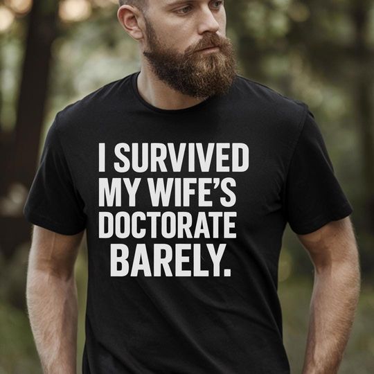 Discover I Survived My Wife's Doctorate Barely Tee, Funny Gift for Husband