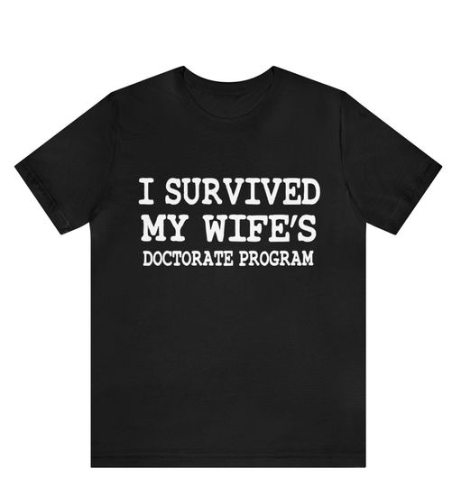 Discover I Survived My Wife's Doctorate Program Shirt, Husband Tee