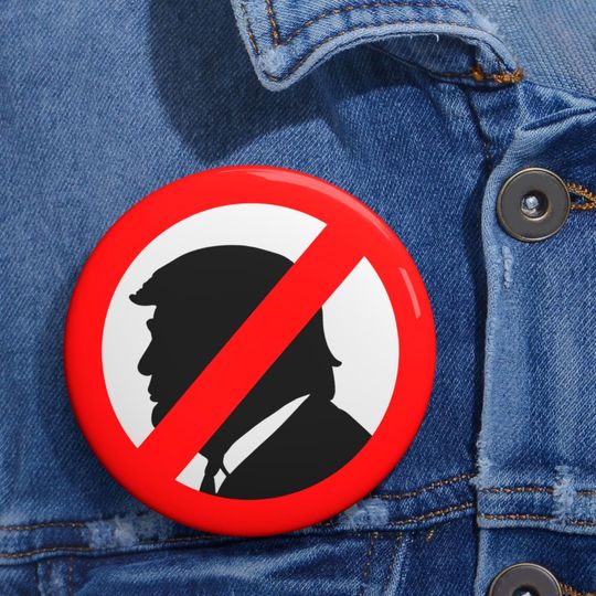 Discover Anti-Trump Pin Button, Say No in Style Pin Button