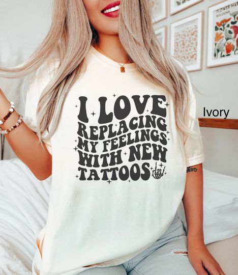 Discover Funny Tattoo Shirt I Love Replacing My Feelings With New Tattoos T-Shirt