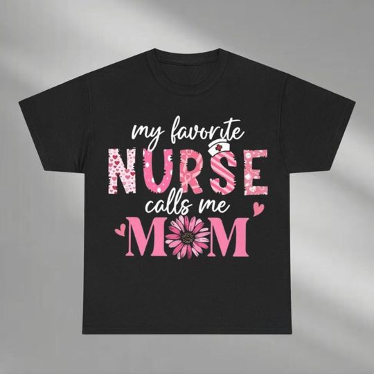 Discover My Favorite Nurse Calls Me Mom Shirt, Mother's Day Shirt, Gifts For Mom, Nursing Mom, Nurse Gifts
