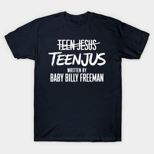Discover TEENJUS TEEN JESUS WRITTEN BY BABY BILLY FREEMAN - Teenjus - T-Shirt