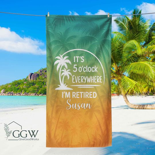 Discover Retirement Gift, Summer Outfit, Beach Beach Towel, It's 5 O'clock Everywhere I'm Retired, Retirement Gifts