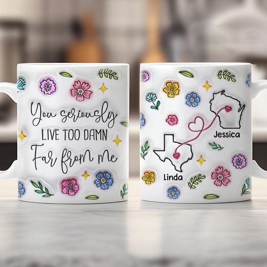 Discover You Seriously Live Too Far From Me - 3D Inflated Effect Printed Mug