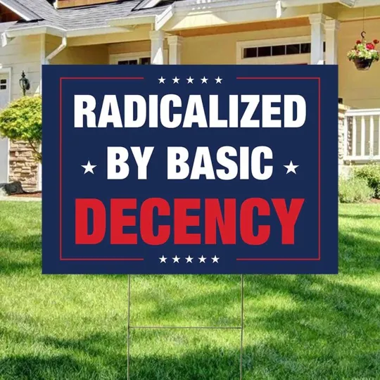 Discover Radicalized By Basic Decency Anti Trump Resist Fight Fascism Yard Sign