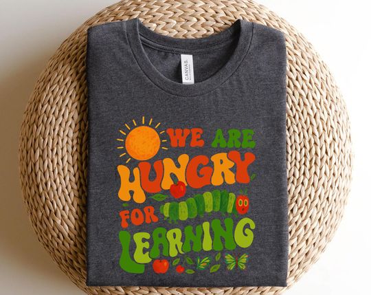 Discover We Are Hungry For Learning Shirt, Funny Teacher, Back To School Gift, Hungry Caterpillar Shirt