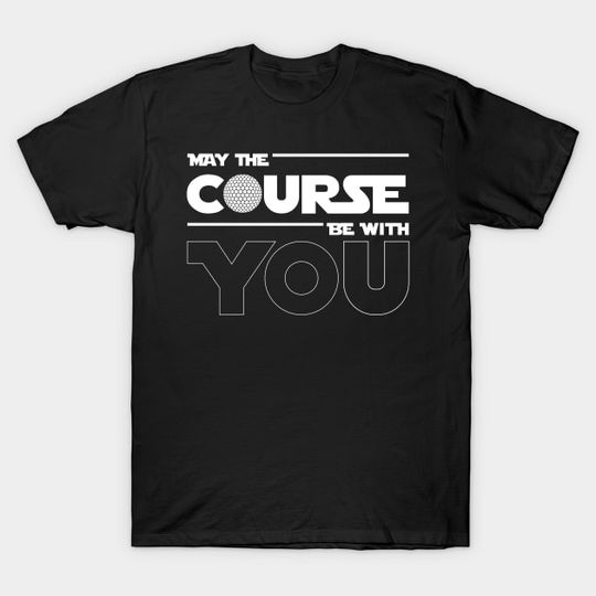 Discover May The Course Be With You Golf - Golf - T-Shirt