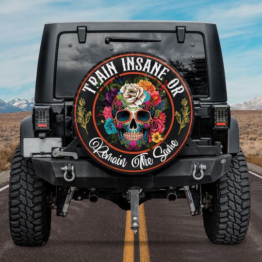 Discover Train Insane Or Remain The Same Spare Tire Cover, Floral Skull Spare Tire Cover