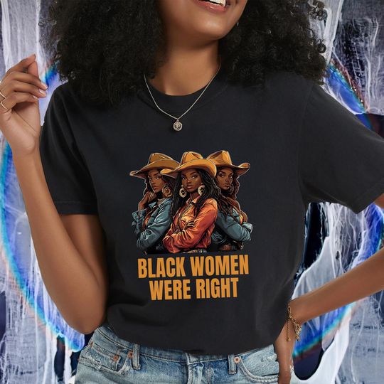 Discover Black Women Were Right T-shirt, Black Queen Shirt, Women Empowerment Tee