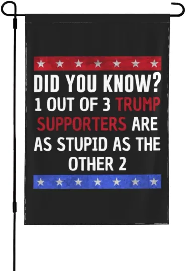 Discover 12X18 anti Trump Garden Flag Double Sided Trump Supporters Are Stupid Yard Flag