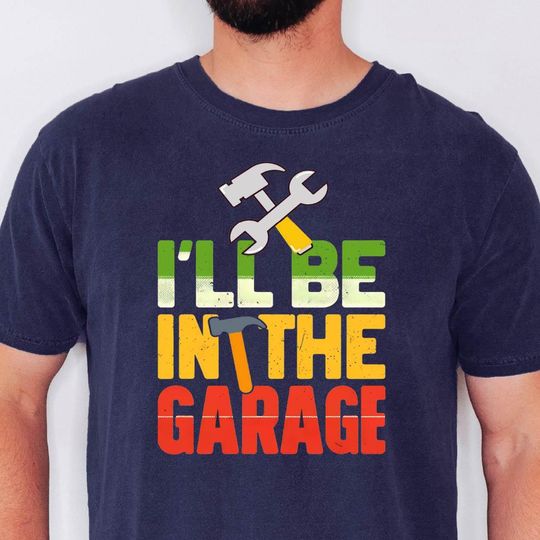 Discover Funny Shirt Men, I'll be In The Garage Tee Shirt, Fathers Day Gift, Dad shirt