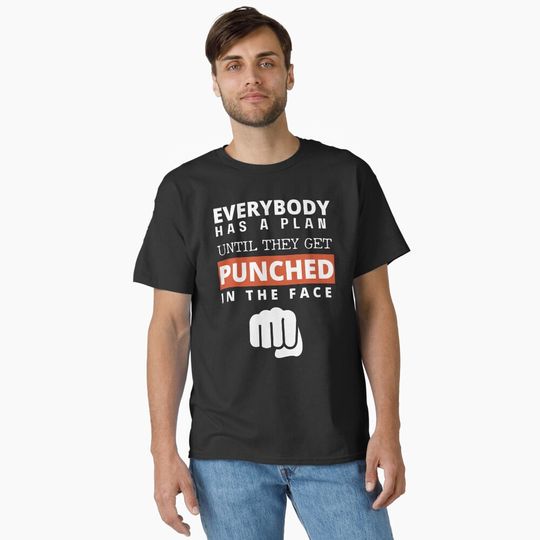 Discover Everybody has a plan, everybody has a plan until they get punched in the face Classic T-Shirt