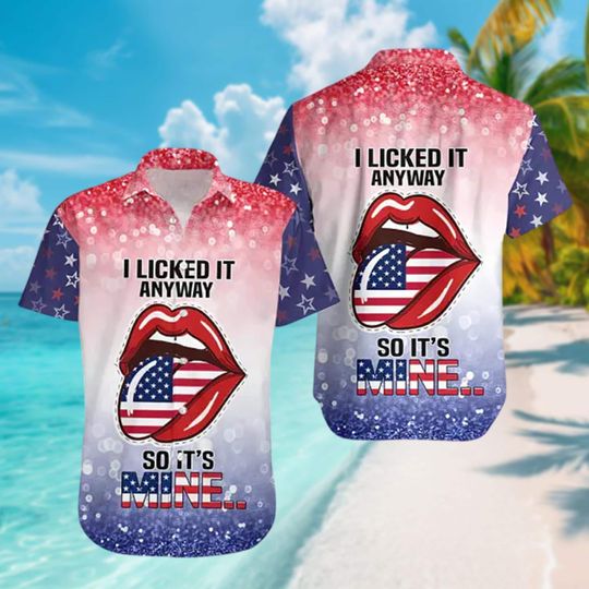 Discover I Lick It Anyway So It Is Mine 4th Of July Hawaiian Shirt, Lip Hawaii Shirt, 4th Of July