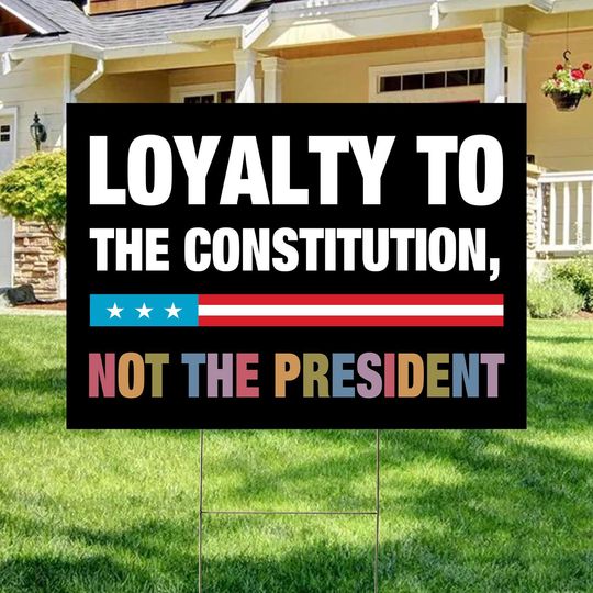 Discover Loyalty to Constitution Not The President Yard Sign, Anti Trump Sign, Anti Fascist Sign, Anti Oligarchy Sign Yard Sign