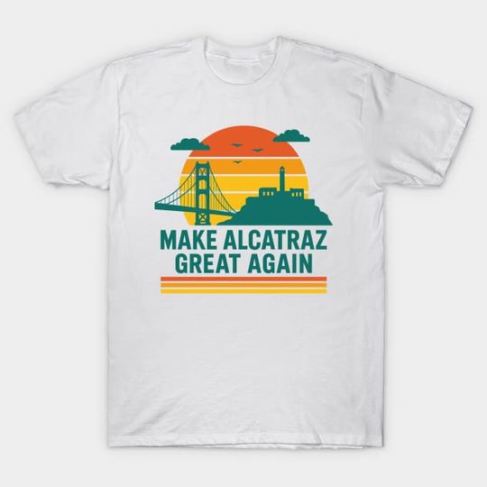 Discover MAKE-ALCATRAZ-GREAT-AGAIN - Make Alcatraz Great Again - T-Shirt