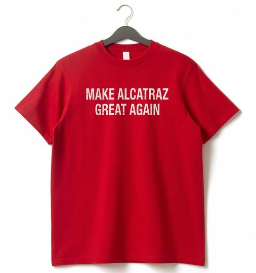 Discover Make Alcatraz Great Again T-Shirt  MAGA Shirt, Trump Funny Unisex Classic Tee, Funny Political Statement Tee, Vintage Retro MAGA Gift