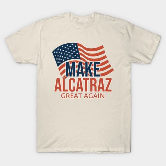Discover MAKE-ALCATRAZ-GREAT-AGAIN - Make Alcatraz Great Again - T-Shirt