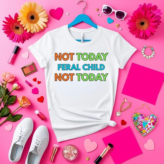 Discover Not Today Feral Child Shirt, Sarcastic Quote Shirt, Funny Mom Life Shirt