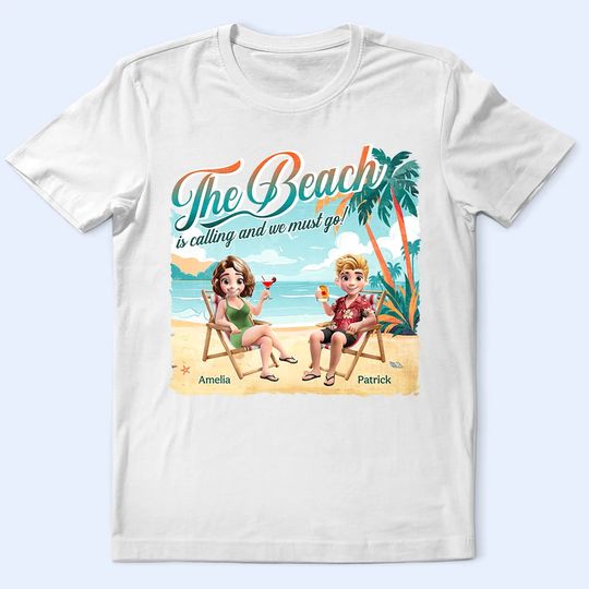 Discover The Beach Is Calling We Must Go - Personalized T Shirt