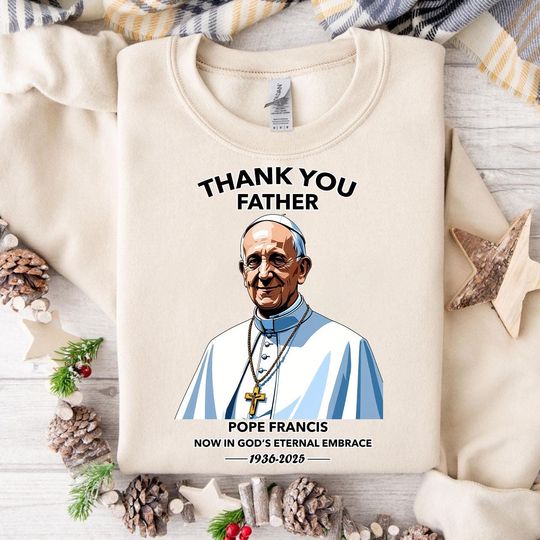 Discover Thank You Father Pope Francis 1936-2025 Sweatshirt