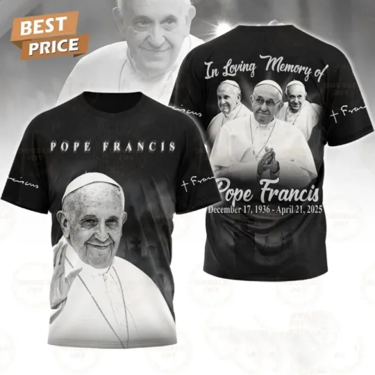 Discover In Loving Memory Of Pope Francis 1936-2025 Limited Edition 3D T-Shirt
