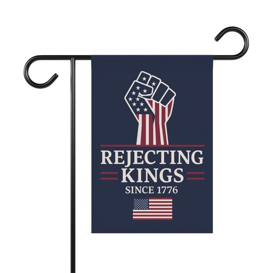 Discover Rejecting Kings Since 1776 Flag | Pro Democracy Anti Trump Garden
