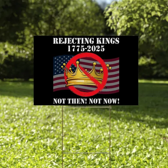 Discover Rejecting Kings 1775- 2025 Not Then Not Now Anti Trump Resist 8647 Yard Sign