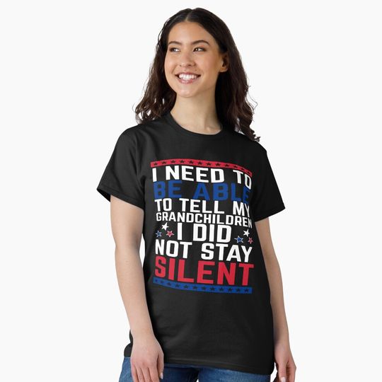 Discover I Need To Be Able To Tell My Grandchildren I Did Not Stay Silent Classic T-Shirt