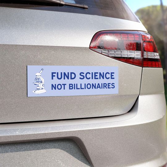 Discover Fund Science, Not Billionaires Car Bumper Magnet - Anti-Trump Anti-Elon Anti-Musk
