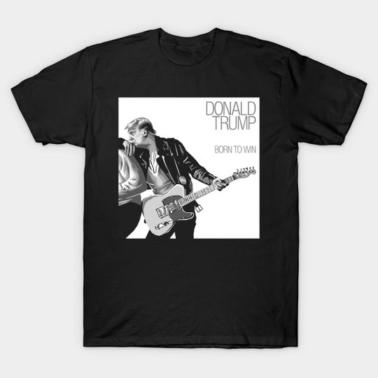 Discover Donald Trump, Born to Win - Bruce Springsteen - T-Shirt