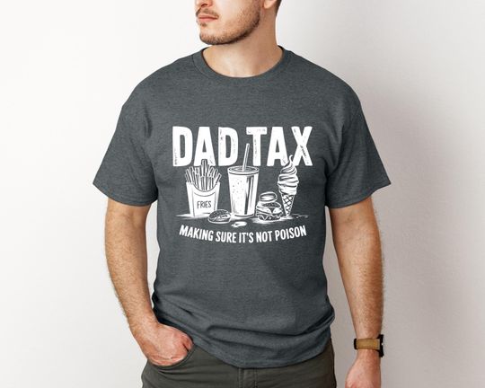 Discover Dad Tax Shirt, Dad Tax Making Sure It's Not Poison Shirt, Father's Day Shirt