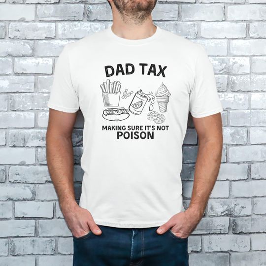 Discover Dad Tax Making Sure It's Not Poison Shirt, Funny Dad Shirt