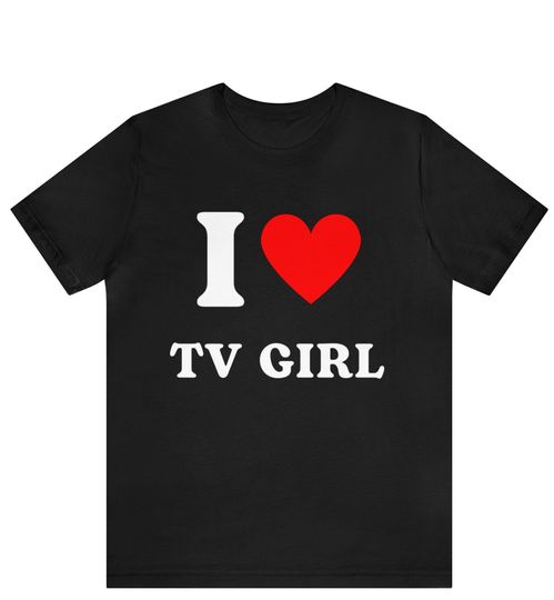 Discover I Heart Tv Girl T-Shirt, I Love TV Girl T Shirt, Tv Girl Artist Shirt, Custom Tv Girl Meme Shirt, Concert Tee, Lovers Rock, Music T-Shirt