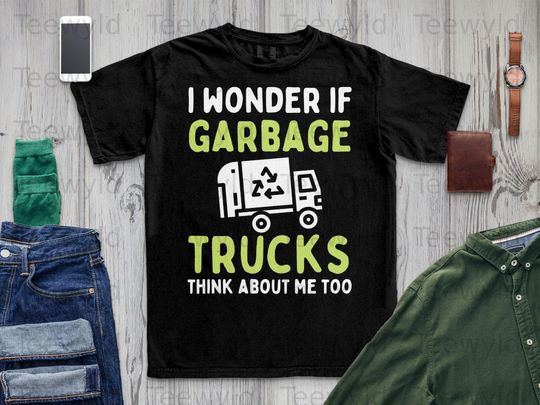 Discover I Wonder If Garbage Trucks Think About Me T-shirt