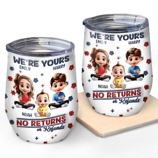 Discover We're Yours No Returns Or Refunds Parents Grandparents - 3D Inflated Effect Printed Tumbler, Personalized Wine Tumbler