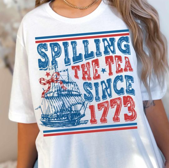 Discover Spilling The Tea Since 1773 Shirt, 4th of July Shirt