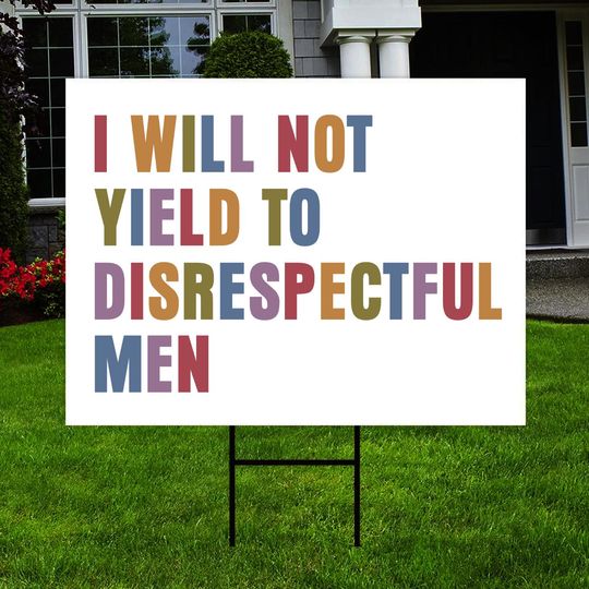 Discover I Will Not Yield To Disrespectful Men Yard Sign, Liberal Sign, AOC Quote Sign, Feminist Sign, Resist Sign, FDT Sign, Protest Political Sign