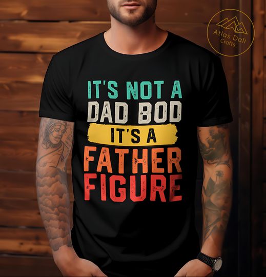Discover It's Not A Dad Bod It's A Father Figure T-Shirt, Retro Vintage Fathers Day Funny