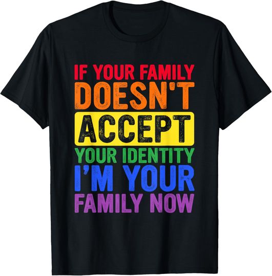 Discover If Your Family Doesn't Accept Your Identity LGBT Pride Month T-Shirt