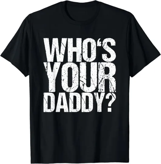 Discover Funny Who is Your Daddy Tee Shirts Gift Unisex T-Shirt