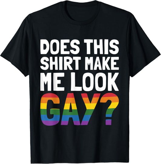 Discover LGBT Pride Month Shirt Does This Shirt Make Me Look Gay T-Shirt