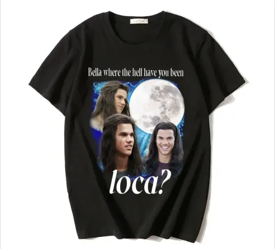 Discover Twilight 'Bella Where The Hell Have You Been Loca' Shirt