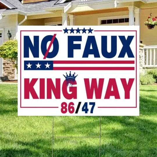 Discover No Faux King Way 86-47 Rejecting Kings Since 1776 Anti Trump Yard Sign
