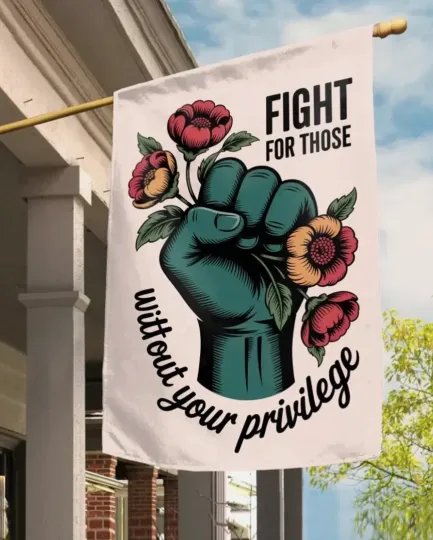 Discover Fight For Those Without Your Privilege Garden Flag, Anti Trump Flag Double-Sided