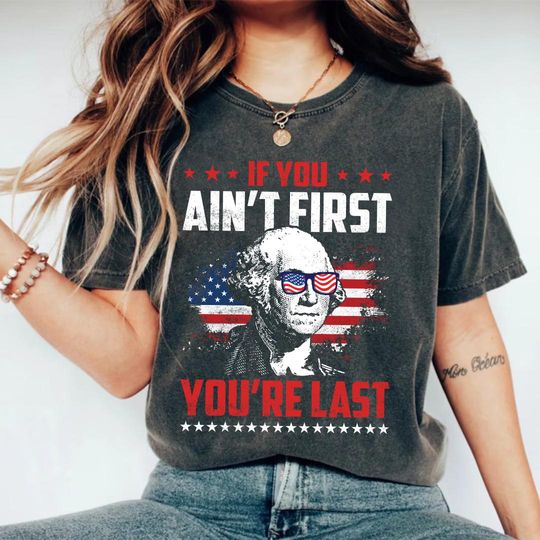Discover If You Ain't First You're Last Shirt, 4th Of July Shirt