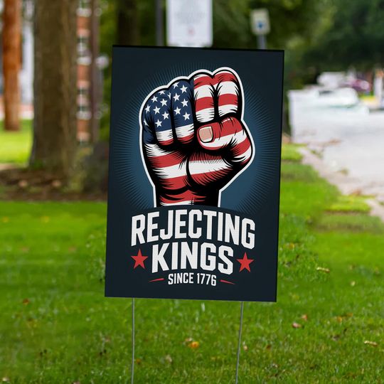 Discover Rejecting Kings Since 1776 Protest Yard Sign