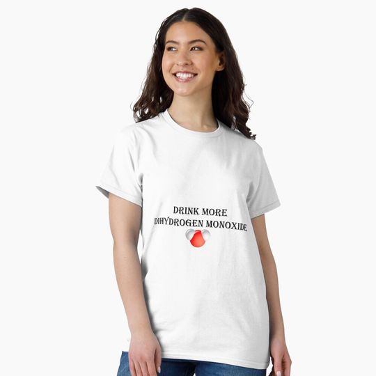 Discover Drink more dihydrogen monoxide Classic T-Shirt