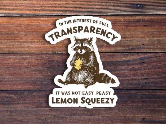 Discover It Was Not Easy Peasy Lemon Squeezy Sticker, Funny Raccoon Sticker